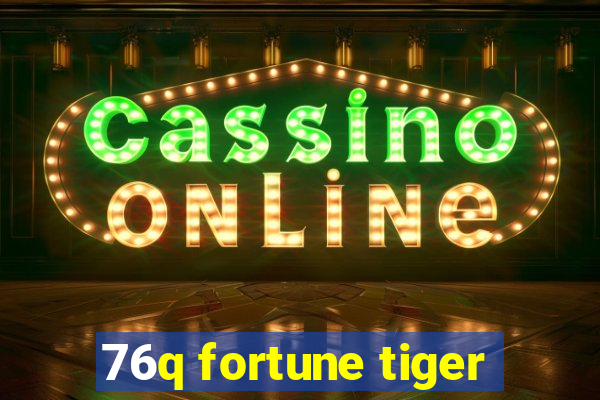 76q fortune tiger